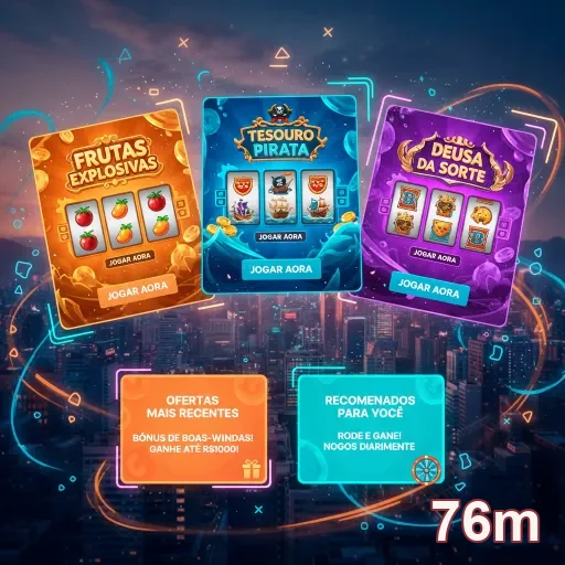 Interface do 76m com slots 'Frutas Explosivas' e 'Deusa da Sorte'.